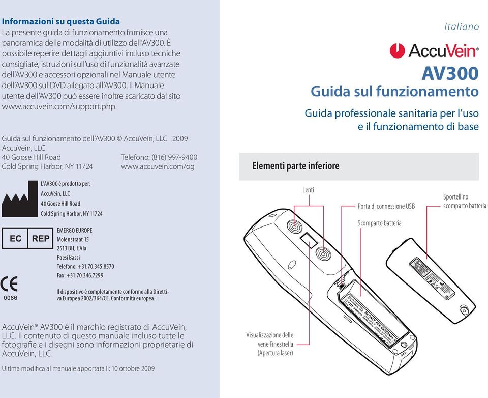 AV300. Il Manuale utente dell AV300 può essere inoltre scaricato dal sito www.accuvein.com/support.php.