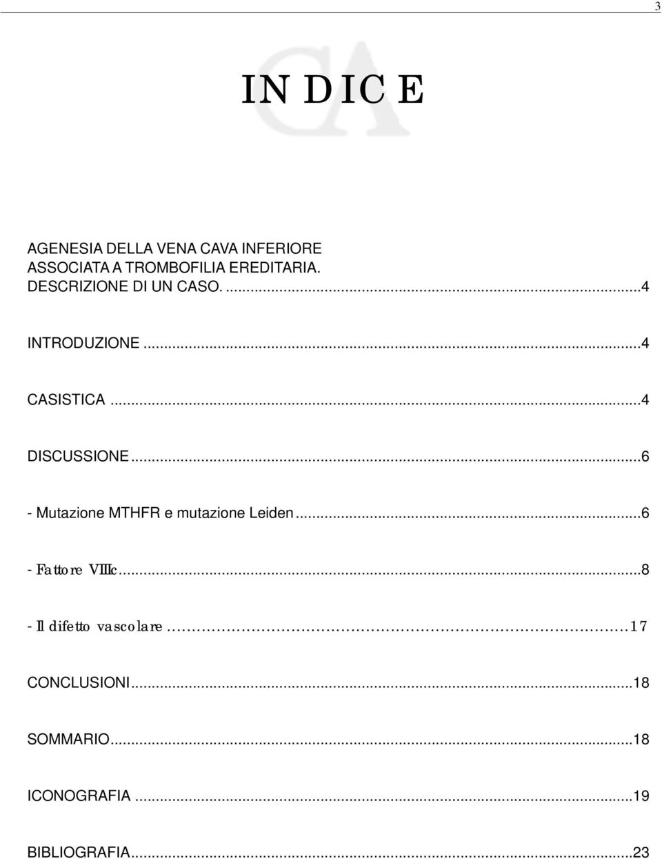 ..4 DISCUSSIONE...6 - Mutazione MTHFR e mutazione Leiden...6 - Fattore VIIIc.