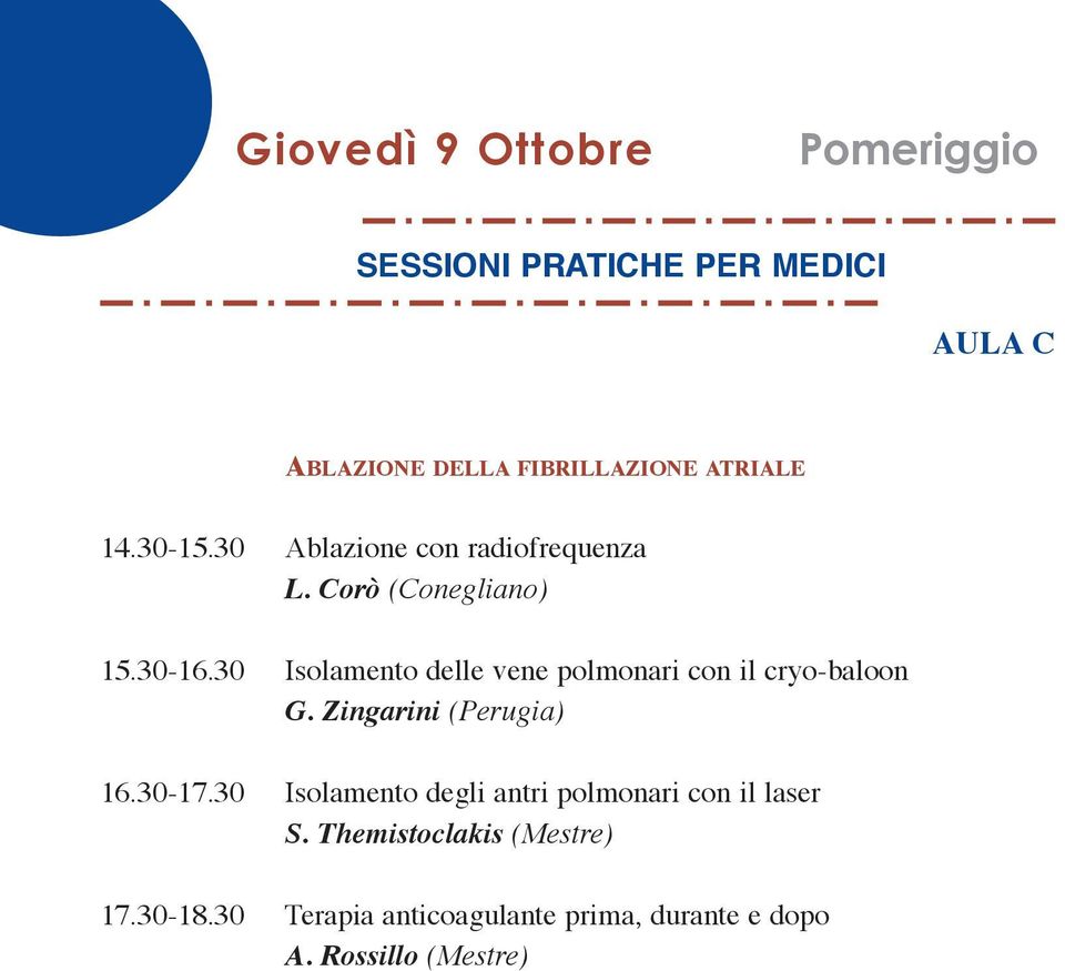 30 Isolamento delle vene polmonari con il cryo-baloon G. Zingarini (Perugia) 16.30-17.