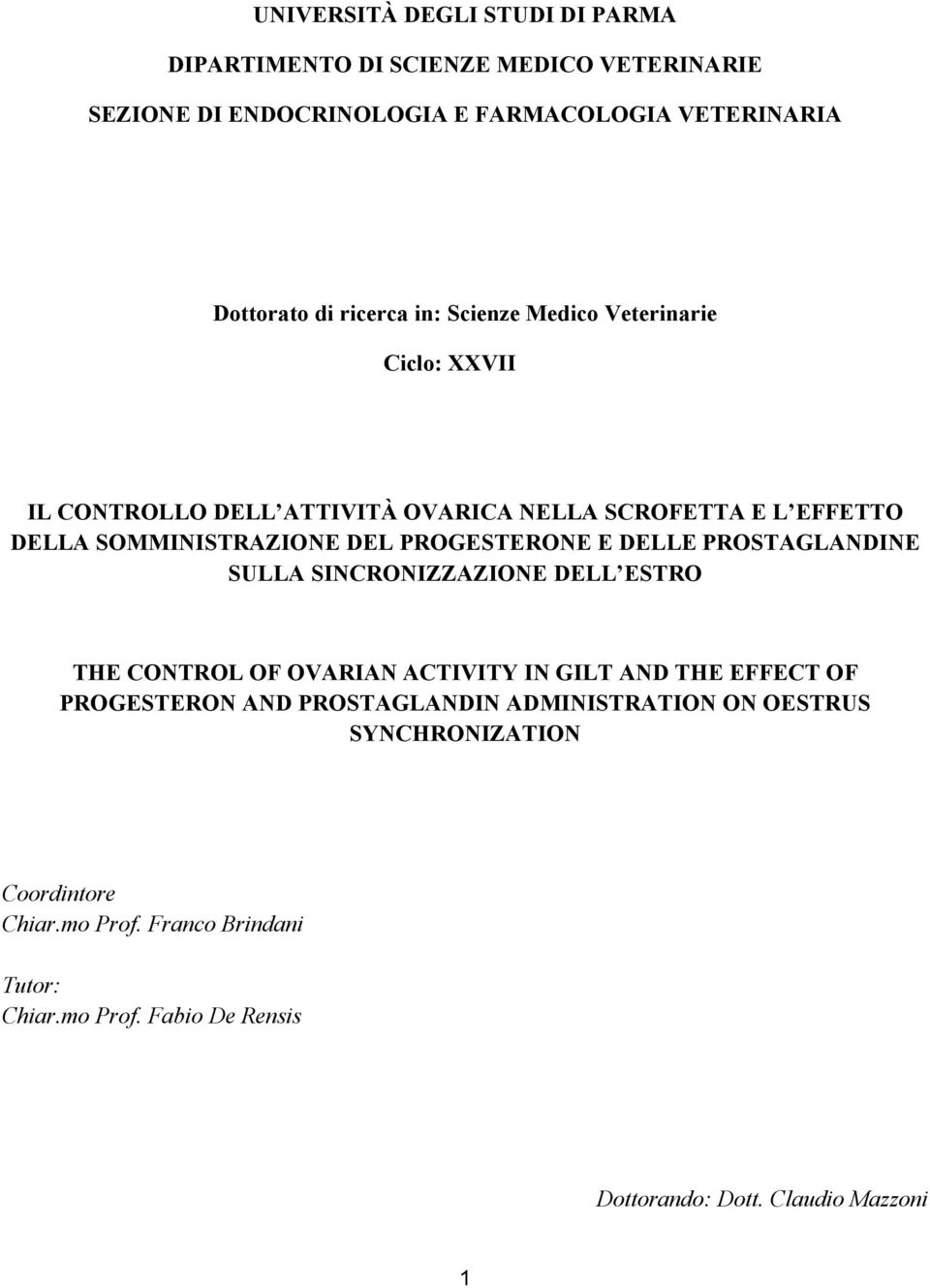 DELLE PROSTAGLANDINE SULLA SINCRONIZZAZIONE DELL ESTRO THE CONTROL OF OVARIAN ACTIVITY IN GILT AND THE EFFECT OF PROGESTERON AND PROSTAGLANDIN