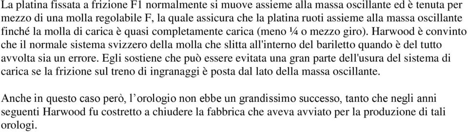 Harwood è convinto che il normale sistema svizzero della molla che slitta all'interno del bariletto quando è del tutto avvolta sia un errore.