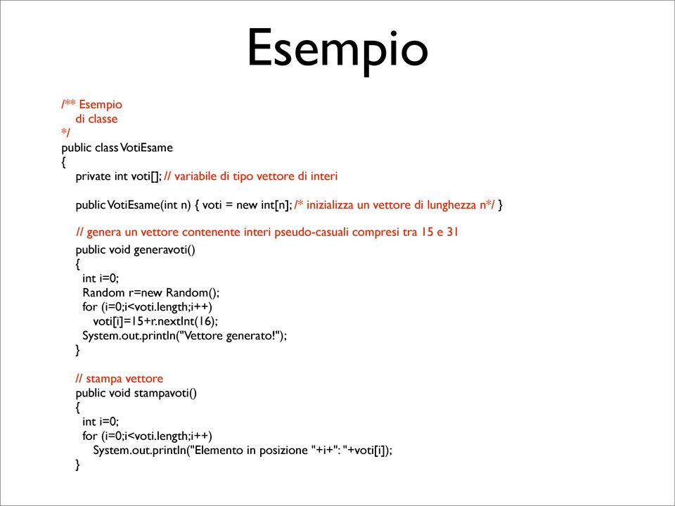 public void generavoti() int i=0; Random r=new Random(); for (i=0;i<voti.length;i++) voti[i]=15+r.nextint(16); System.out.