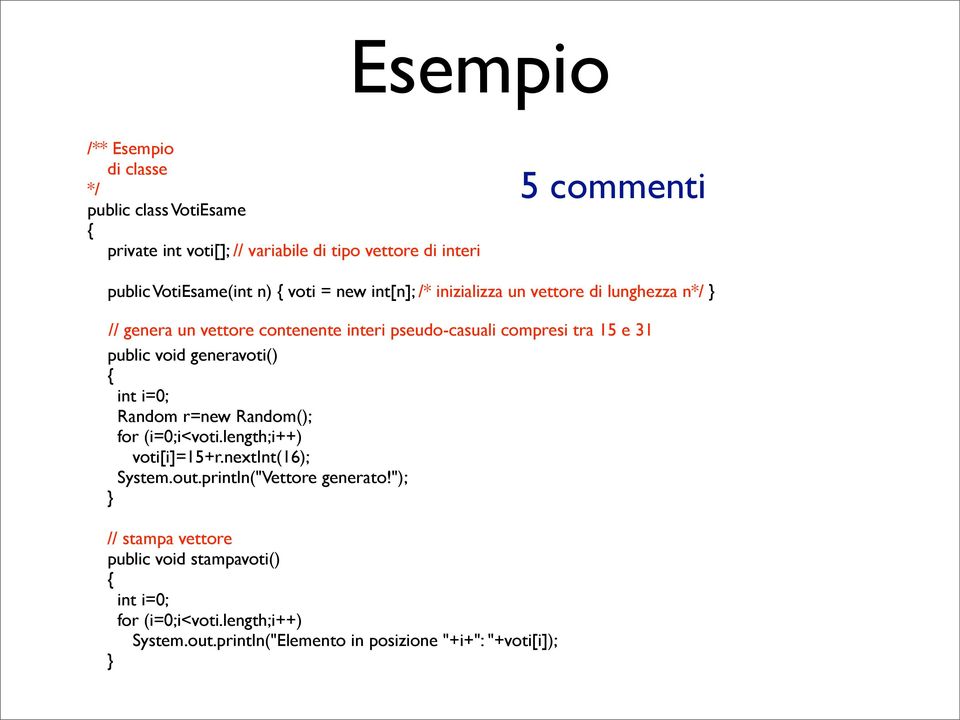 tra 15 e 31 public void generavoti() int i=0; Random r=new Random(); for (i=0;i<voti.length;i++) voti[i]=15+r.nextint(16); System.out.