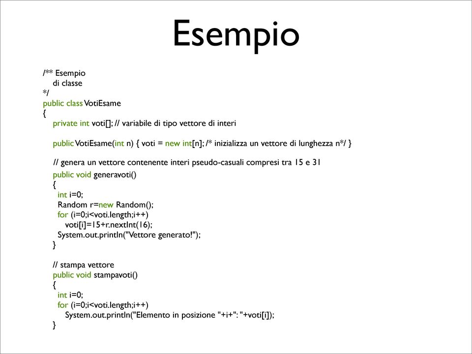 public void generavoti() int i=0; Random r=new Random(); for (i=0;i<voti.length;i++) voti[i]=15+r.nextint(16); System.out.