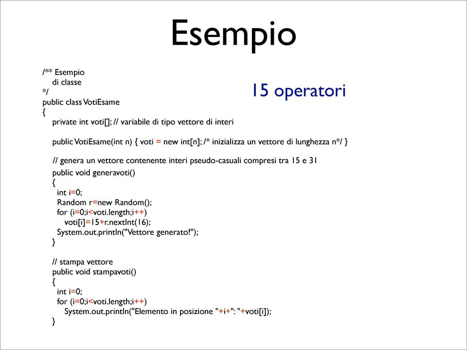 15 e 31 public void generavoti() int i=0; Random r=new Random(); for (i=0;i<voti.length;i++) voti[i]=15+r.nextint(16); System.out.