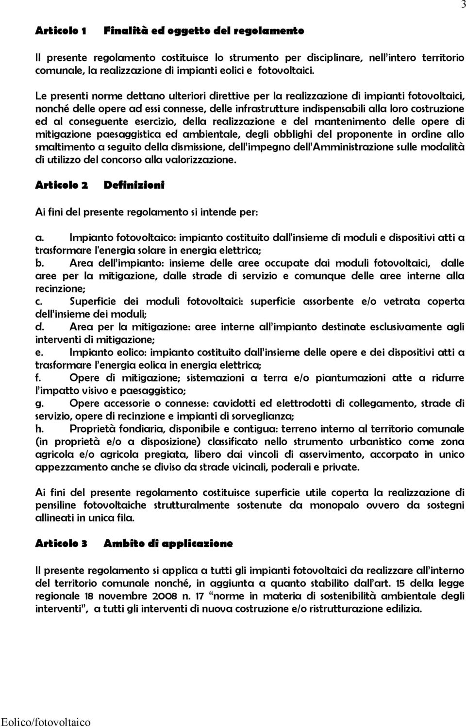 conseguente esercizio, della realizzazione e del mantenimento delle opere di mitigazione paesaggistica ed ambientale, degli obblighi del proponente in ordine allo smaltimento a seguito della