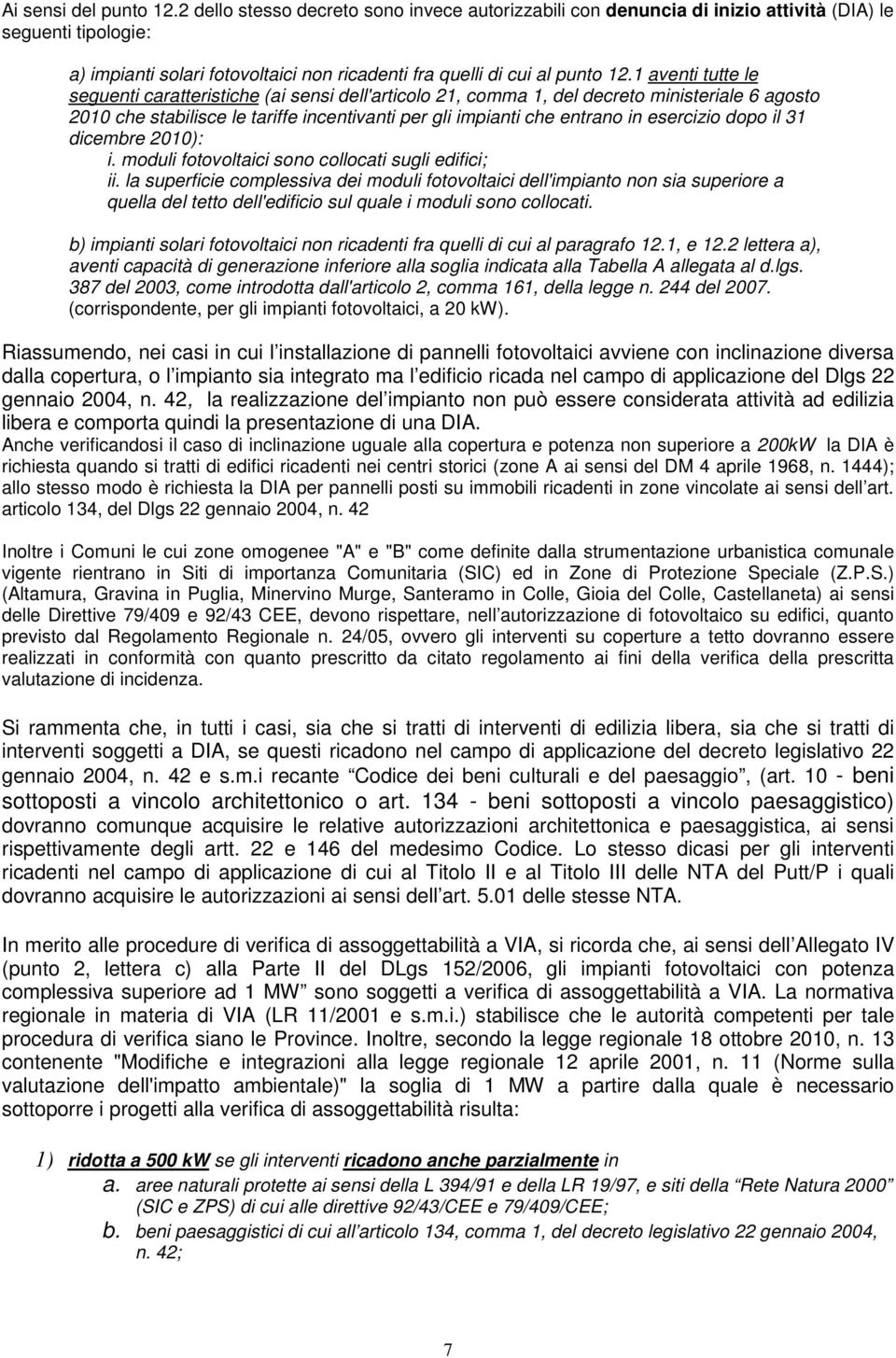 1 aventi tutte le seguenti caratteristiche (ai sensi dell'articolo 21, comma 1, del decreto ministeriale 6 agosto 2010 che stabilisce le tariffe incentivanti per gli impianti che entrano in esercizio