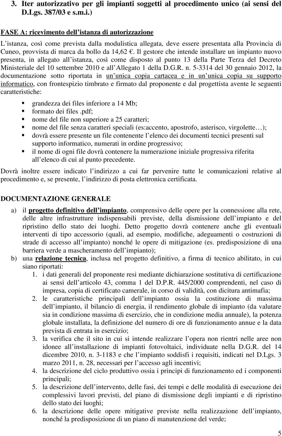 allegata, deve essere presentata alla Provincia di Cuneo, provvista di marca da bollo da 14,62.