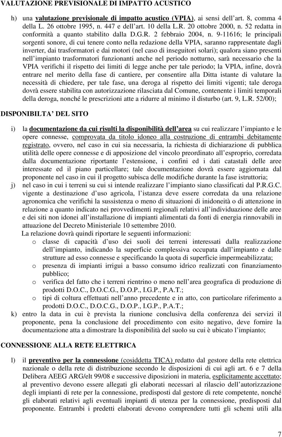 9-11616; le principali sorgenti sonore, di cui tenere conto nella redazione della VPIA, saranno rappresentate dagli inverter, dai trasformatori e dai motori (nel caso di inseguitori solari); qualora