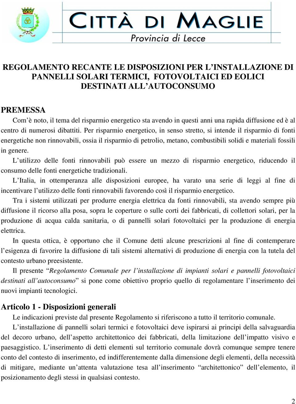 Per risparmio energetico, in senso stretto, si intende il risparmio di fonti energetiche non rinnovabili, ossia il risparmio di petrolio, metano, combustibili solidi e materiali fossili in genere.