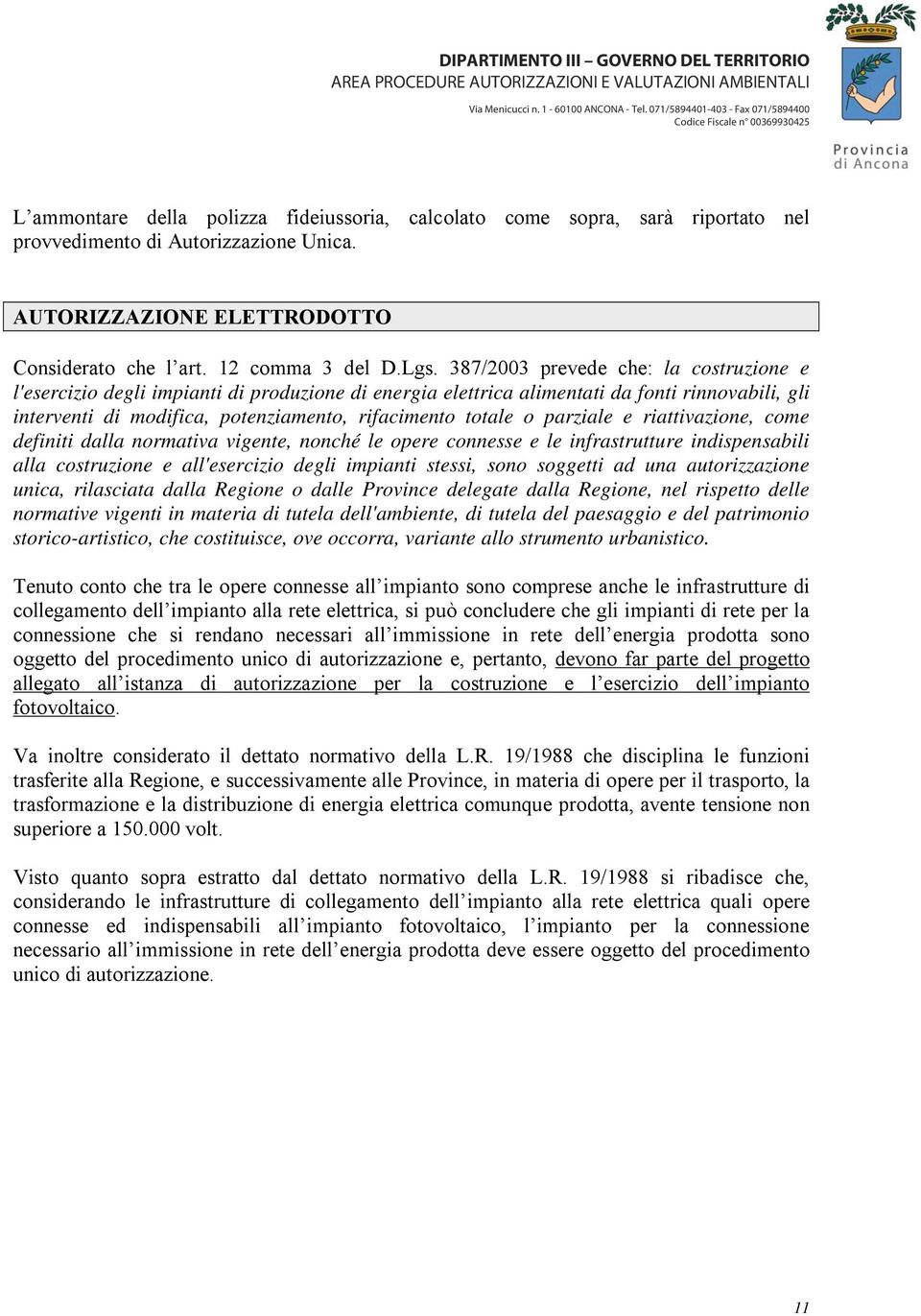 parziale e riattivazione, come definiti dalla normativa vigente, nonché le opere connesse e le infrastrutture indispensabili alla costruzione e all'esercizio degli impianti stessi, sono soggetti ad