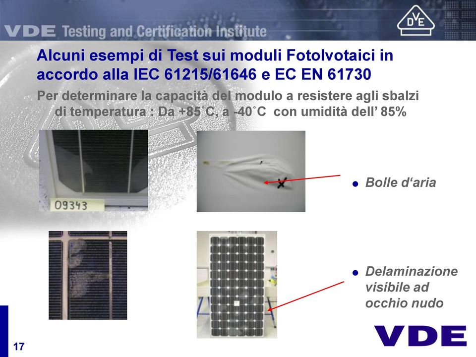 a resistere agli sbalzi di temperatura : Da +85 C, a -40 C con