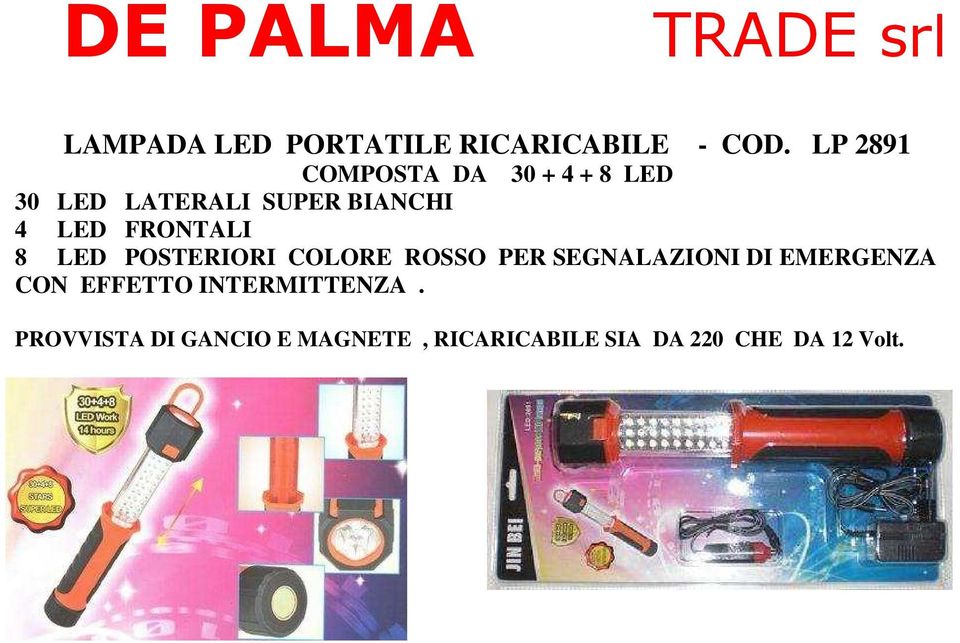 LED FRONTALI 8 LED POSTERIORI COLORE ROSSO PER SEGNALAZIONI DI