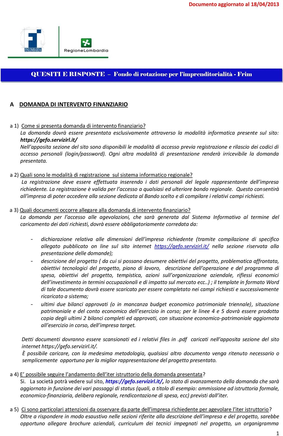 it/ Nell apposita sezione del sito sono disponibili le modalità di accesso previa registrazione e rilascio dei codici di accesso personali (login/password).