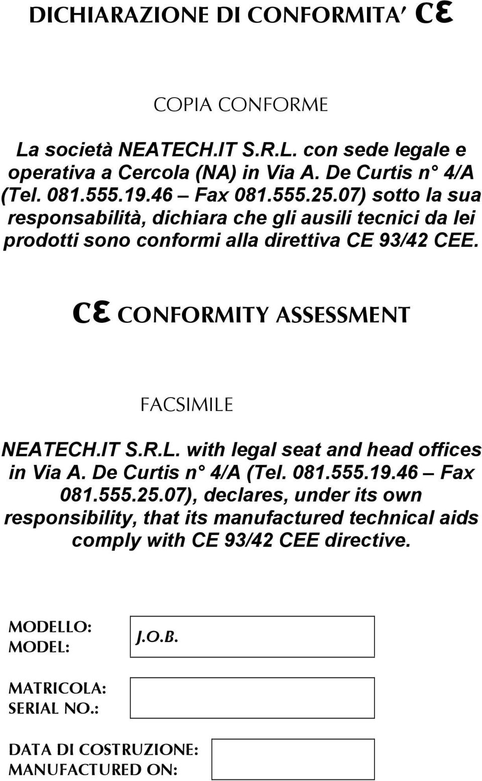 cε CONFORMITY ASSESSMENT FACSIMILE NEATECH.IT S.R.L. with legal seat and head offices in Via A. De Curtis n 4/A (Tel. 081.555.19.46 Fax 081.555.25.