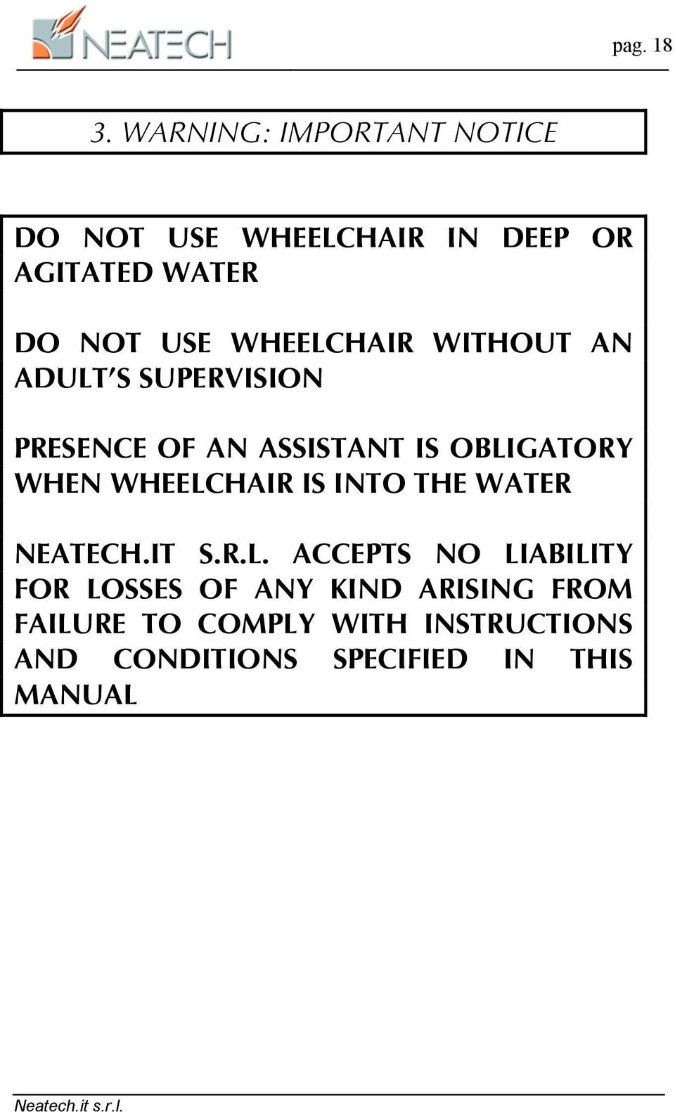 WHEELCHAIR WITHOUT AN ADULT S SUPERVISION PRESENCE OF AN ASSISTANT IS OBLIGATORY WHEN