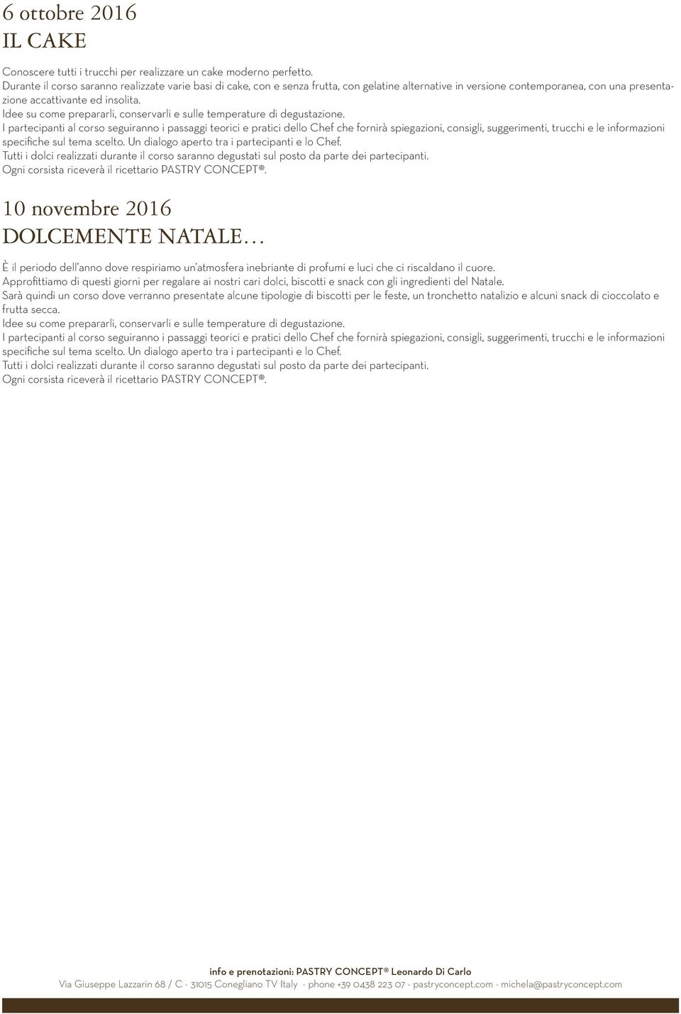 10 novembre 2016 DOLCEMENTE NATALE È il periodo dell anno dove respiriamo un atmosfera inebriante di profumi e luci che ci riscaldano il cuore.