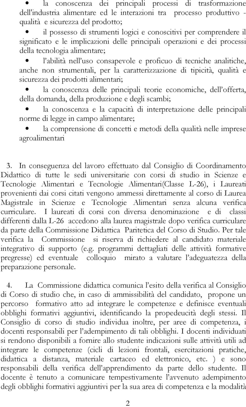 anche non strumentali, per la caratterizzazione di tipicità, qualità e sicurezza dei prodotti alimentari; la conoscenza delle principali teorie economiche, dell offerta, della domanda, della