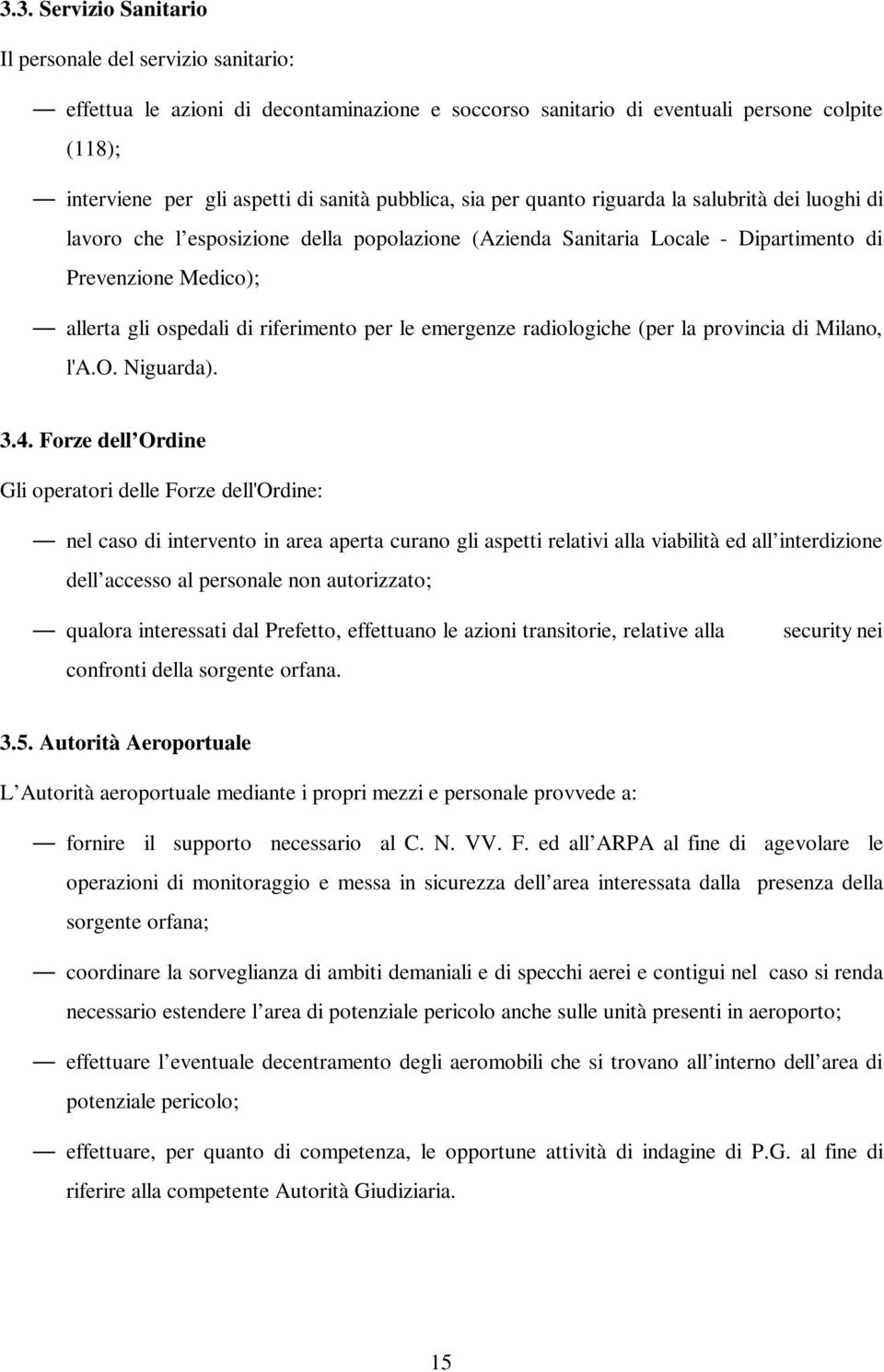 riferimento per le emergenze radiologiche (per la provincia di Milano, l'a.o. Niguarda). 3.4.