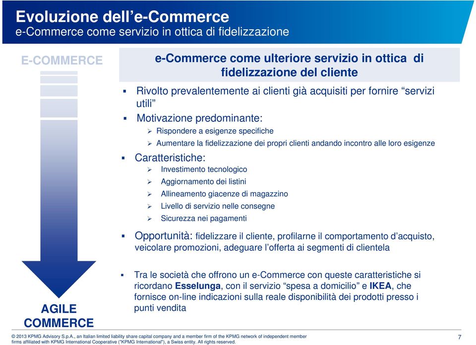 Caratteristiche: Investimento tecnologico Aggiornamento dei listini Allineamento giacenze di magazzino Livello di servizio nelle consegne Sicurezza nei pagamenti Opportunità: fidelizzare il cliente,