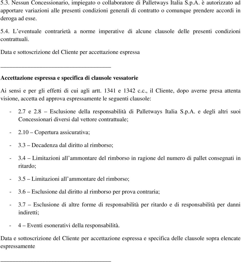 L eventuale contrarietà a norme imperative di alcune clausole delle presenti condizioni contrattuali.