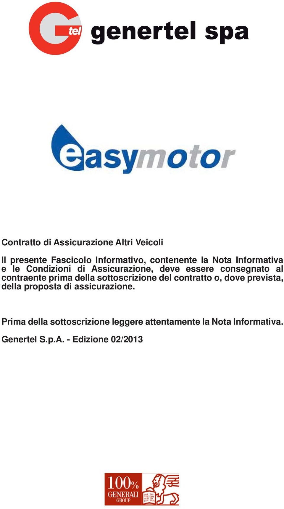 della sottoscrizione del contratto o, dove prevista, della proposta di assicurazione.