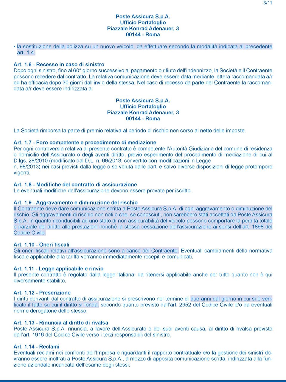 La relativa comunicazione deve essere data mediante lettera raccomandata a/r ed ha efficacia dopo 30 giorni dall invio della stessa.