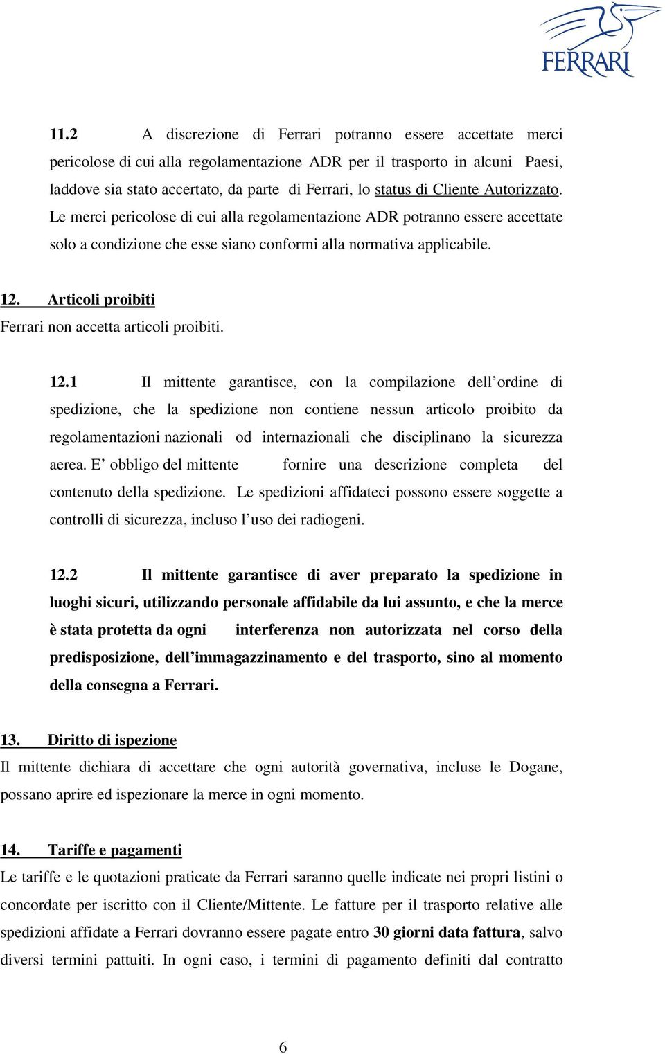Articoli proibiti Ferrari non accetta articoli proibiti. 12.