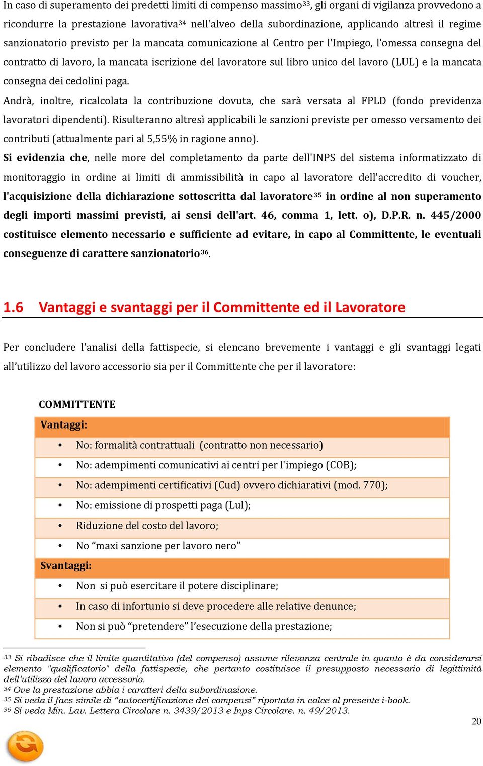 la mancata consegna dei cedolini paga. Andrà, inoltre, ricalcolata la contribuzione dovuta, che sarà versata al FPLD (fondo previdenza lavoratori dipendenti).