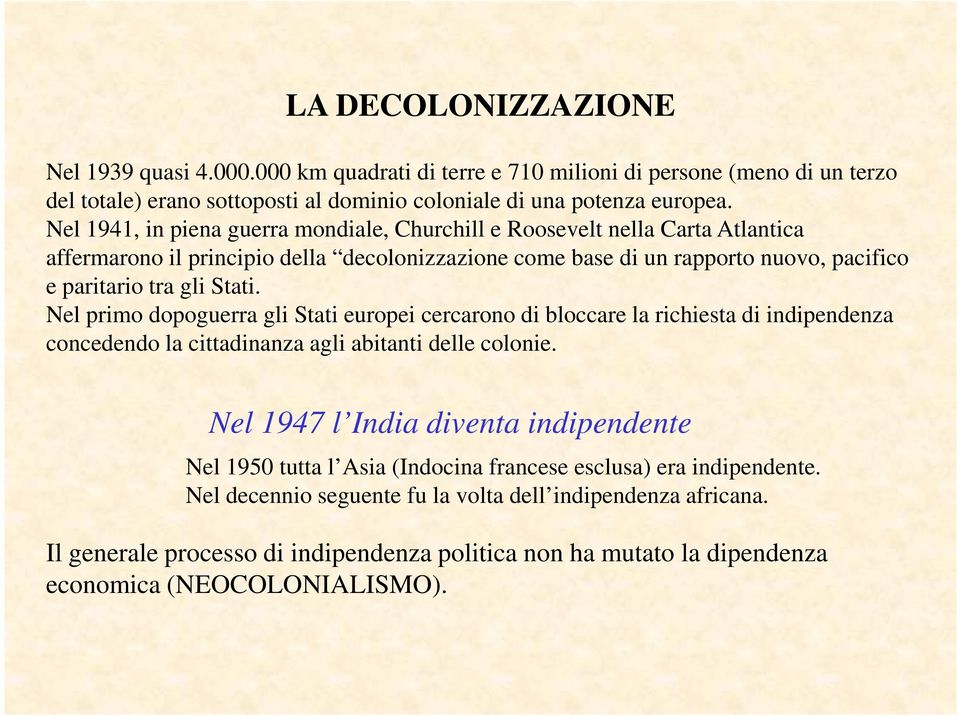 Nel primo dopoguerra gli Stati europei cercarono di bloccare la richiesta di indipendenza concedendo la cittadinanza agli abitanti delle colonie.