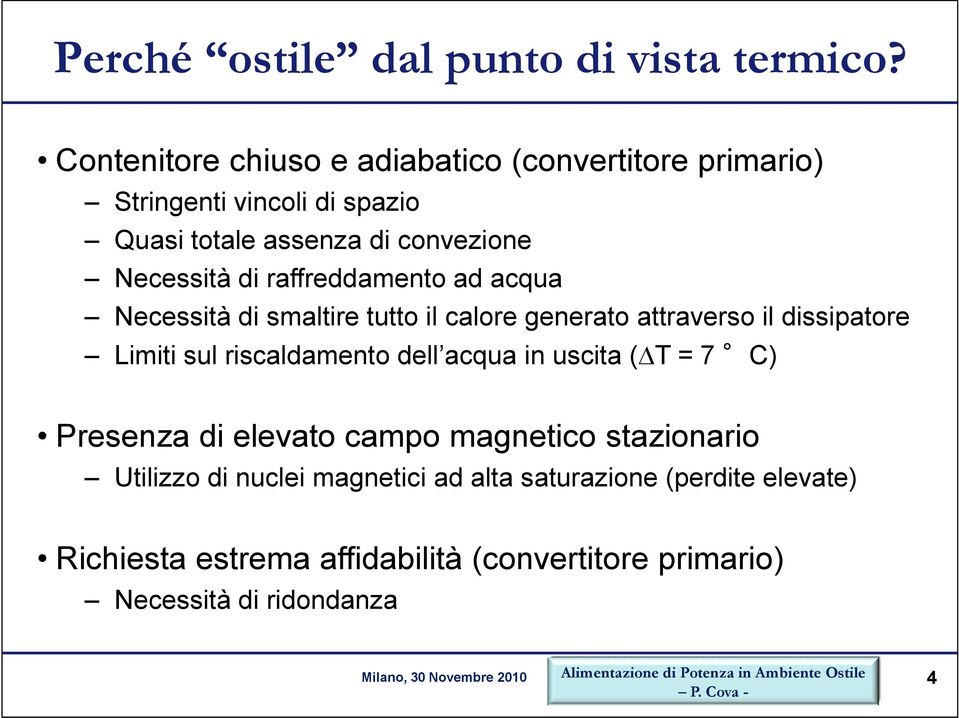 di raffreddamento ad acqua Necessità di smaltire tutto il calore generato attraverso il dissipatore Limiti sul riscaldamento dell