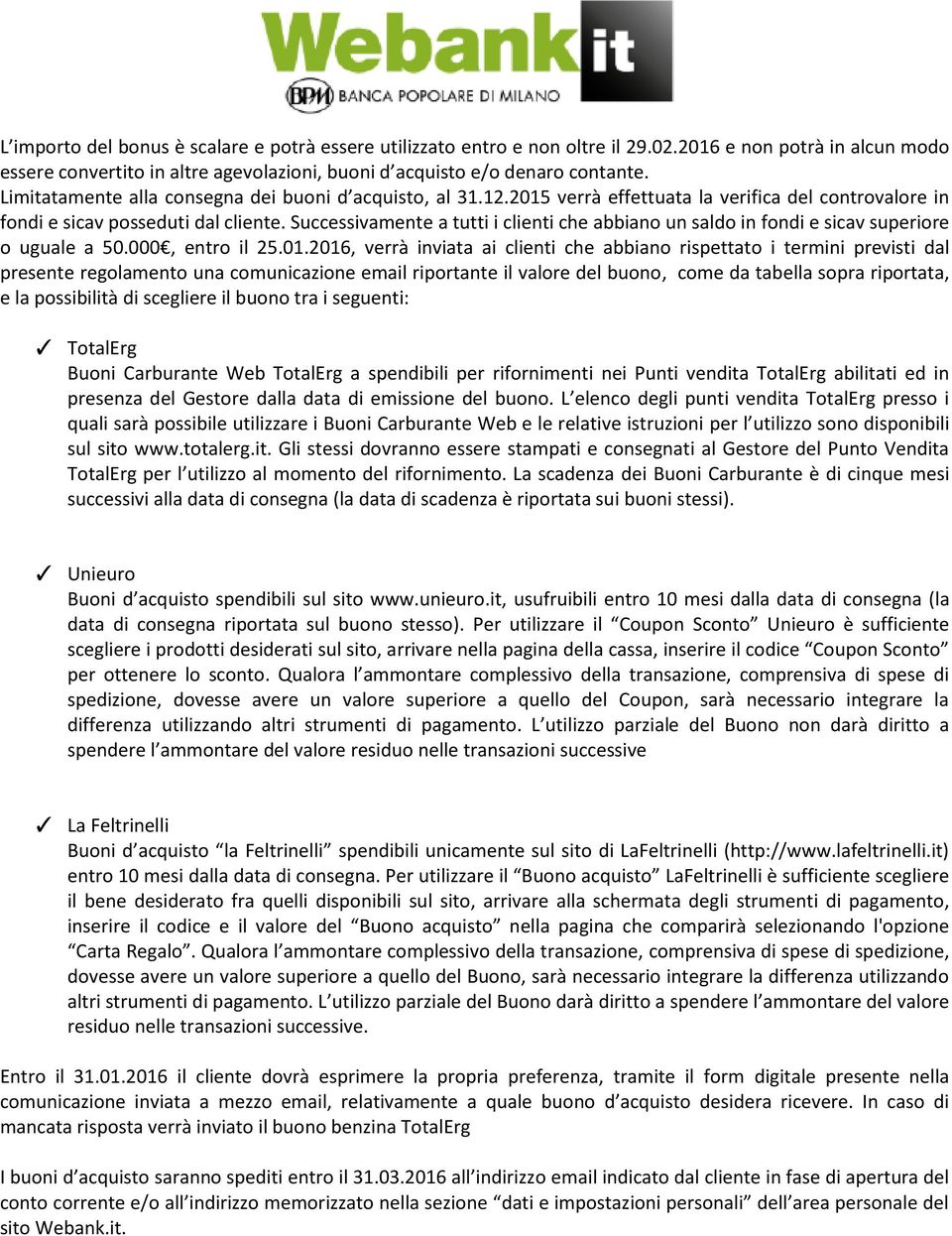 Successivamente a tutti i clienti che abbiano un saldo in fondi e sicav superiore o uguale a 50.000, entro il 25.01.