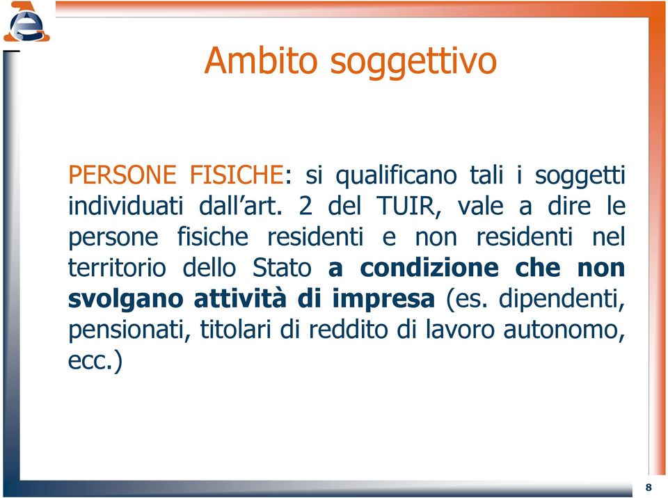 2 del TUIR, vale a dire le persone fisiche residenti e non residenti nel