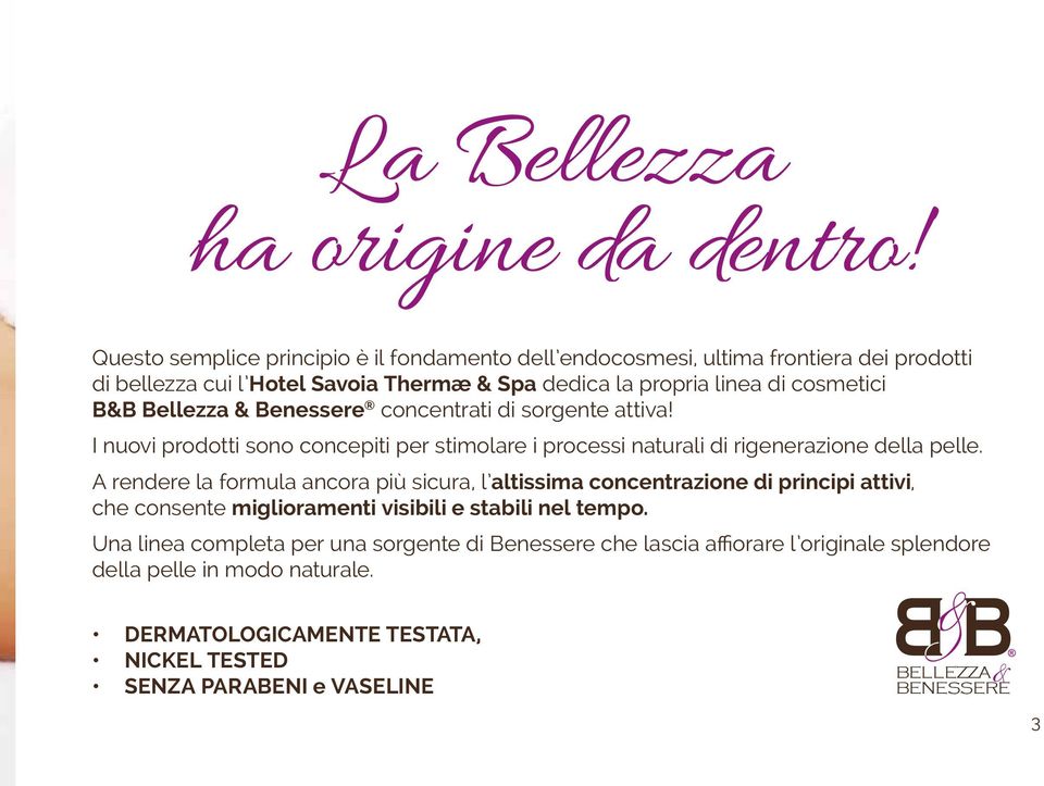 Bellezza & Benessere concentrati di sorgente attiva! I nuovi prodotti sono concepiti per stimolare i processi naturali di rigenerazione della pelle.