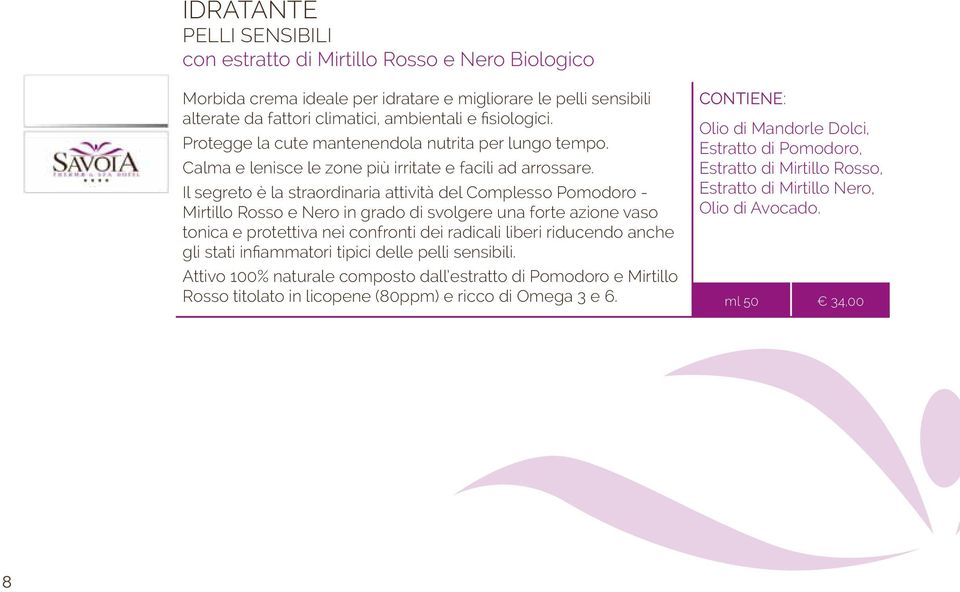 Il segreto è la straordinaria attività del Complesso Pomodoro - Mirtillo Rosso e Nero in grado di svolgere una forte azione vaso tonica e protettiva nei confronti dei radicali liberi riducendo anche