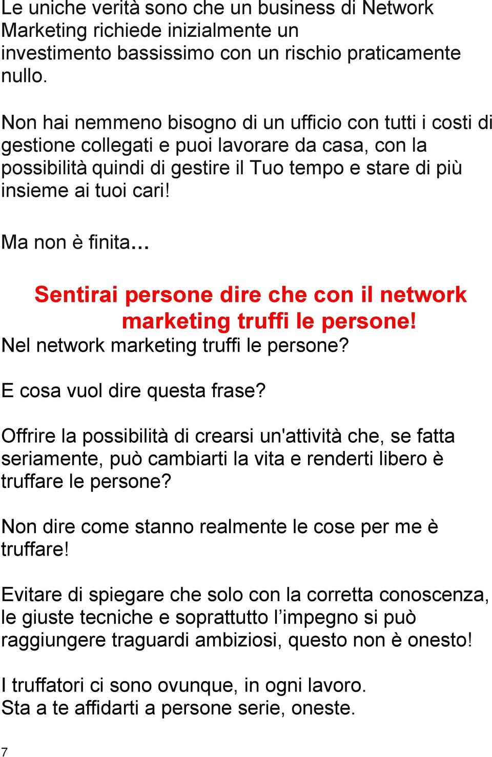 Ma non è finita Sentirai persone dire che con il network marketing truffi le persone! Nel network marketing truffi le persone? E cosa vuol dire questa frase?