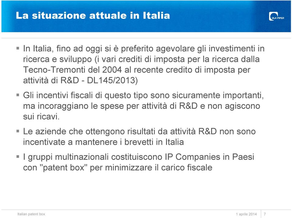 sicuramente importanti, ma incoraggiano le spese per attività di R&D e non agiscono sui ricavi.