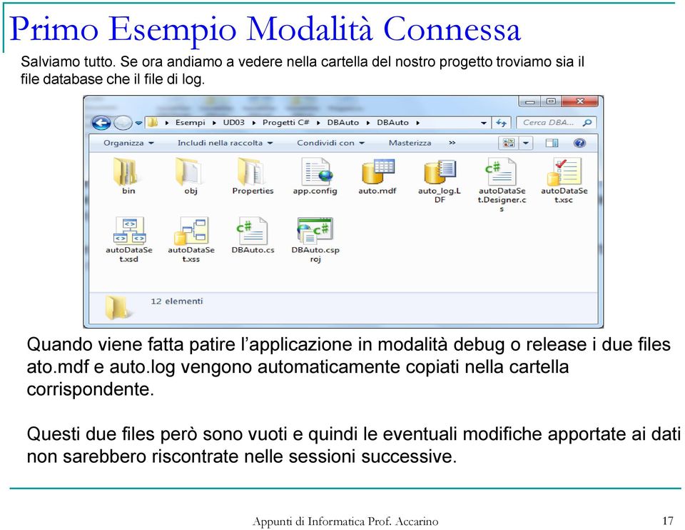 Quando viene fatta patire l applicazione in modalità debug o release i due files ato.mdf e auto.