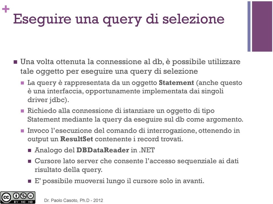 Richiedo alla connessione di istanziare un oggetto di tipo Statement mediante la query da eseguire sul db come argomento.