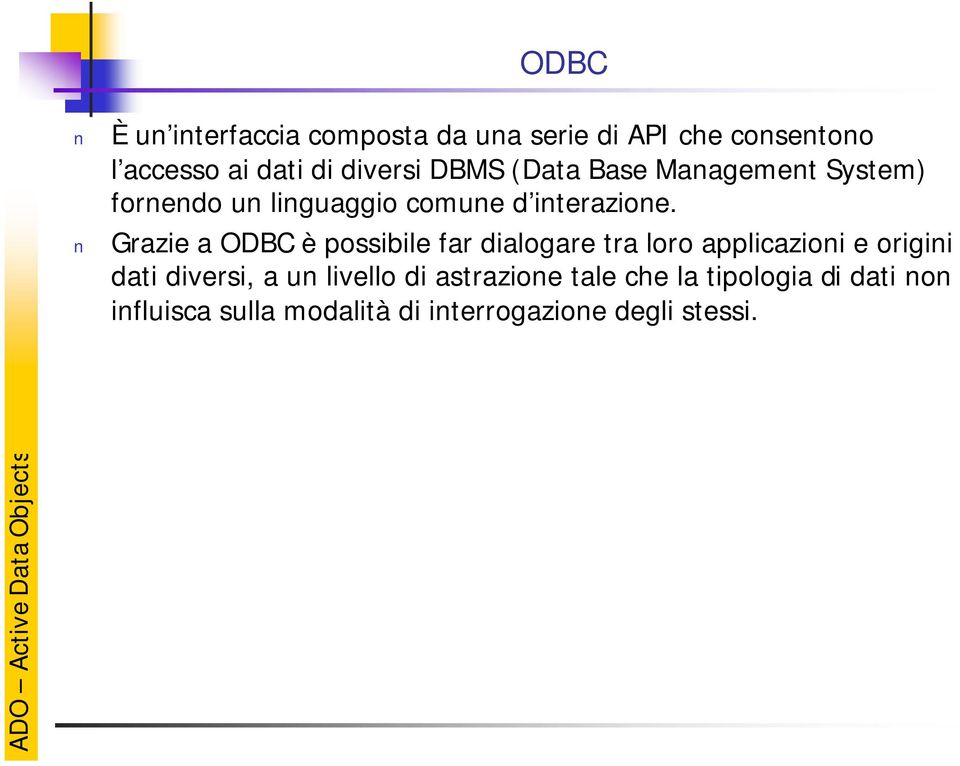 Grazie a ODBC è possibile far dialogare tra loro applicazioni e origini dati diversi, a un