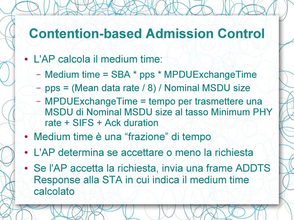 tasso Minimum PHY rate + SIFS + Ack duration Medium time è una frazione di tempo L'AP determina se accettare o meno