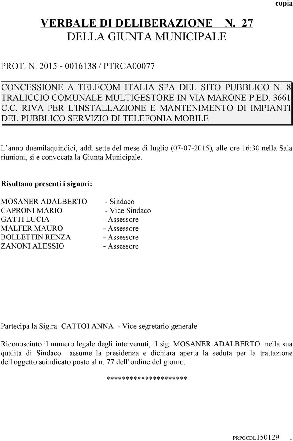 C. RIVA PER L'INSTALLAZIONE E MANTENIMENTO DI IMPIANTI DEL PUBBLICO SERVIZIO DI TELEFONIA MOBILE L anno duemilaquindici, addì sette del mese di luglio (07-07-2015), alle ore 16:30 nella Sala