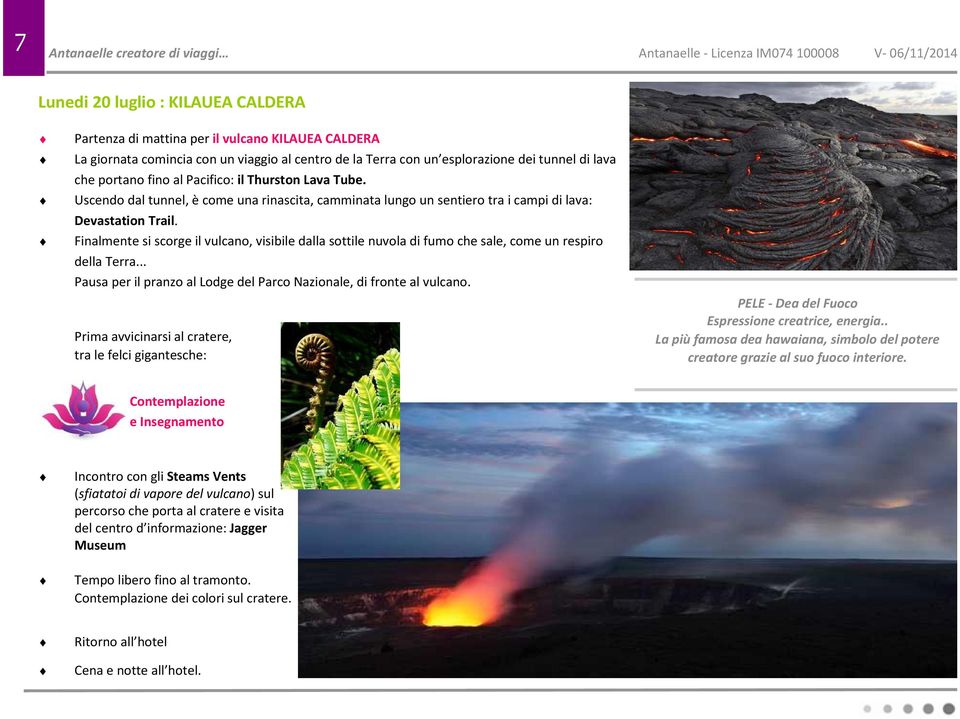 Finalmente si scorge il vulcano, visibile dalla sottile nuvola di fumo che sale, come un respiro della Terra... Pausa per il pranzo al Lodge del Parco Nazionale, di fronte al vulcano.