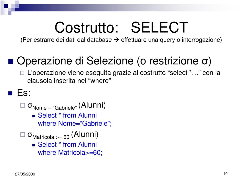 grazie al costrutto select * con la clausola inserita nel where Nome = Gabriele (Alunni)