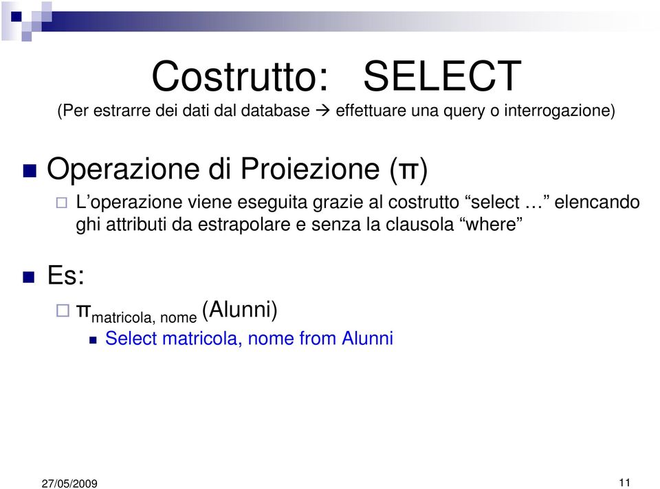 grazie al costrutto select elencando ghi attributi da estrapolare e senza la