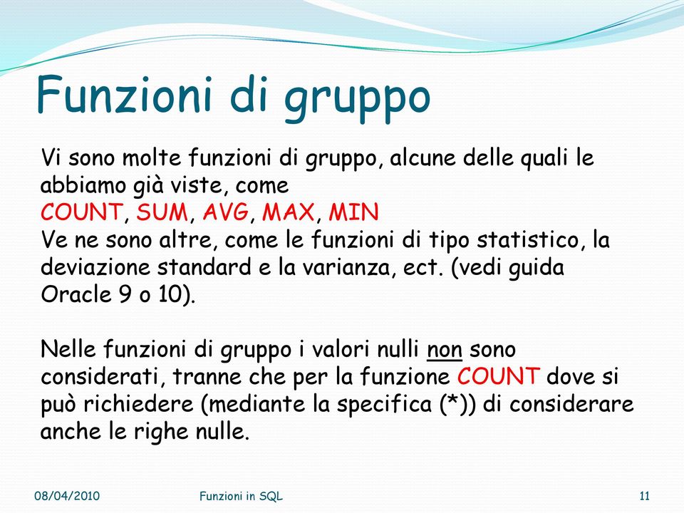 varianza, ect. (vedi guida Oracle 9 o 10).