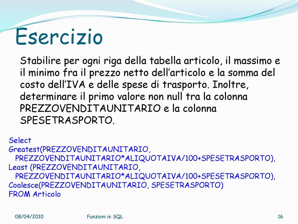 Inoltre, determinare il primo valore non null tra la colonna PREZZOVENDITAUNITARIO e la colonna SPESETRASPORTO.