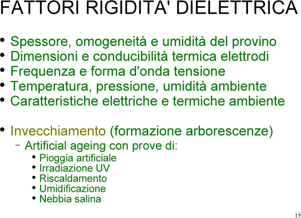 ambiente Caratteristiche elettriche e termiche ambiente Invecchiamento (formazione arborescenze)