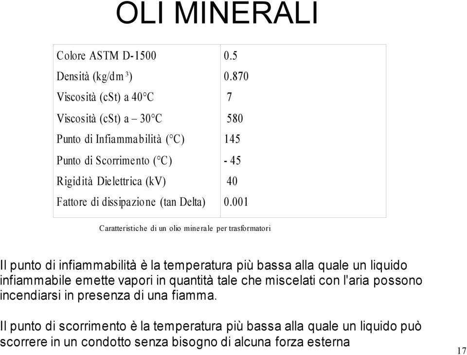 001 Caratteristiche di un olio minerale per trasformatori Il punto di infiammabilità è la temperatura più bassa alla quale un liquido infiammabile emette