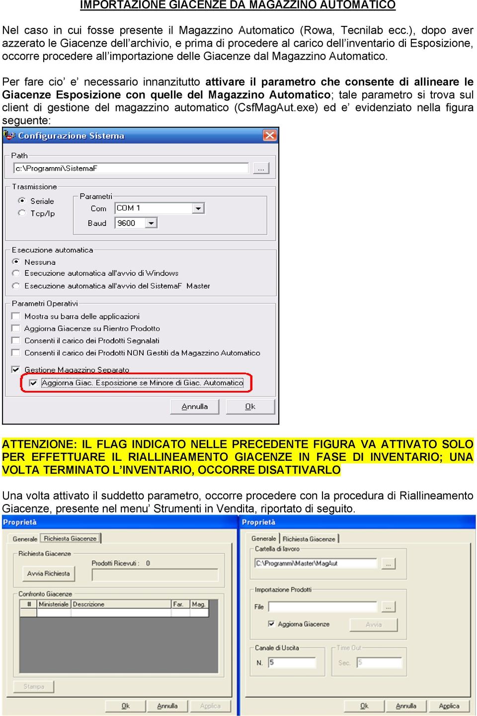 Per fare cio e necessario innanzitutto attivare il parametro che consente di allineare le Giacenze Esposizione con quelle del Magazzino Automatico; tale parametro si trova sul client di gestione del